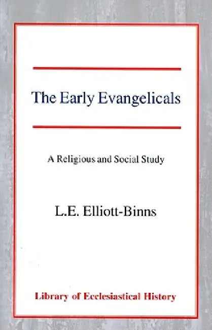 The Early Evangelicals: A Religious and Social Study by Leonard Elliott-Binns