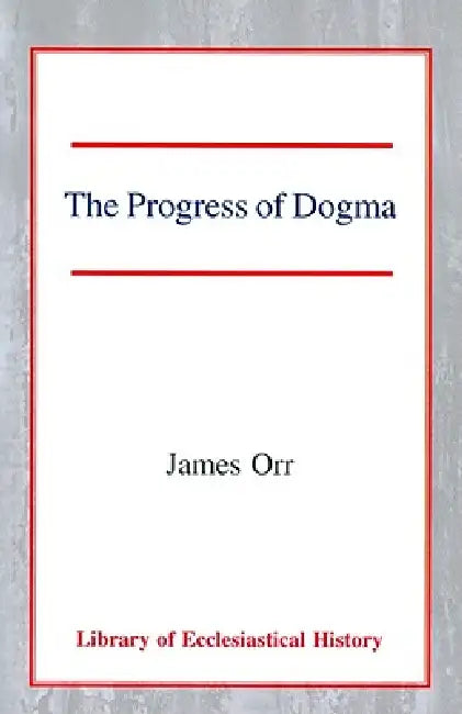 The Progress of Dogma by James Orr