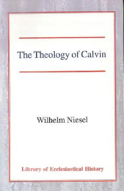 The Theology of Calvin by Wilhelm Niesel