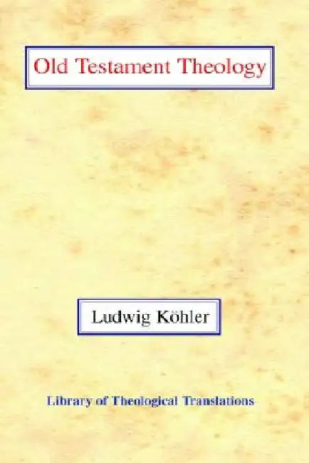 The Old Testament Theology by Ludwig Koehler