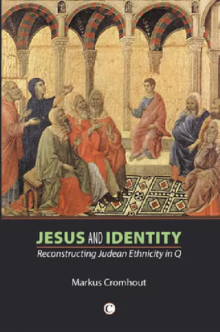 Jesus and Identity: Reconstructing Judean Ethnicity in Q by Markus Cromhout