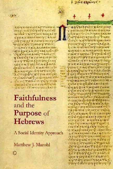 Faithfulness and the Purpose of Hebrews: A Social Identity Approach by Matthew J. Marohl