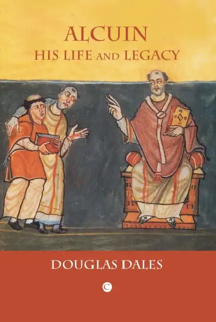 Alcuin: His Life and Legacy by Douglas Dales