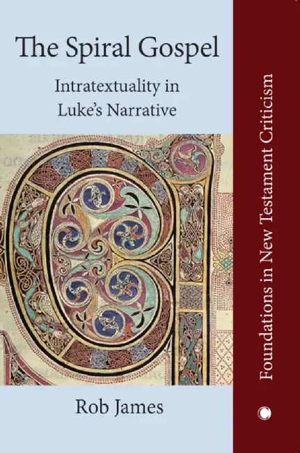 The Spiral Gospel: Intratextuality in Luke's Narrative by James Clarke &. Co