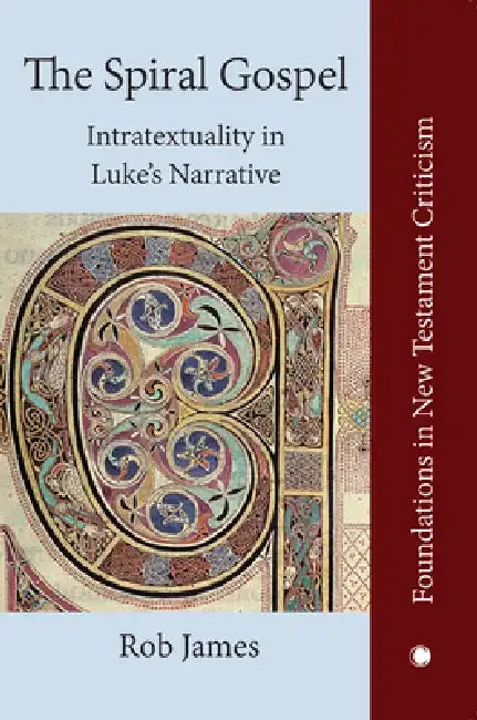 The Spiral Gospel: Intratextuality in Luke's Narrative by Rob James
