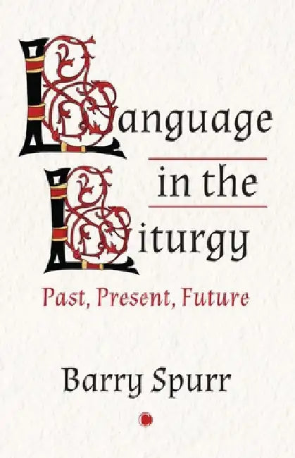 Language in the Liturgy: Past, Present and Future by Barry Spurr