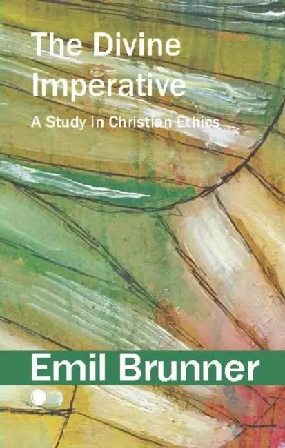 The Divine Imperative: A Study in Christian Ethics by Emil Brunner
