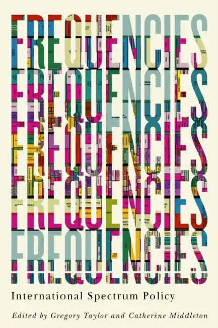 Frequencies: International Spectrum Policy by Gregory Taylor, Catherine Middleton