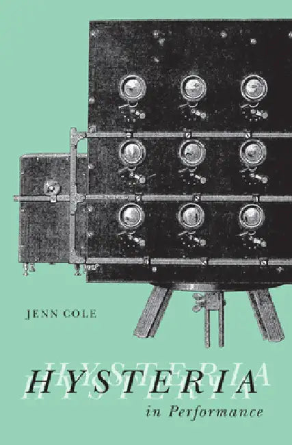 Hysteria in Performance by Jenn Cole