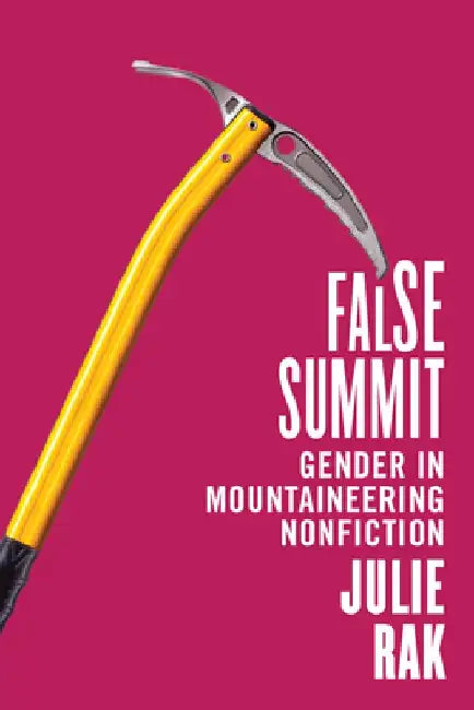 False Summit: Gender in Mountaineering Nonfiction by Julie Rak