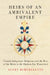 Heirs of an Ambivalent Empire: French Indigenous-Relations and the Rise of the Métis in the Hudson Bay Watershed by Scott Berthelette