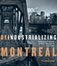 Deindustrializing Montreal: Entangled Histories of Race, Residence, and Class by Steven High