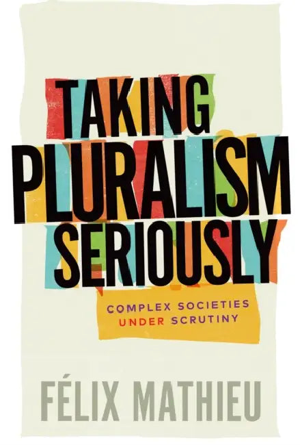 Taking Pluralism Seriously: Complex Societies Under Scrutiny Volume 8 by Félix Mathieu