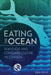 Eating the Ocean: Seafood and Consumer Culture in Canada by Brian Payne