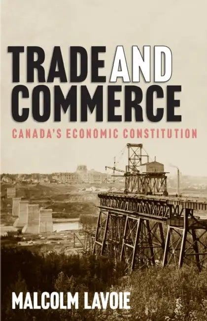 Trade and Commerce: Canada's Economic Constitution Volume 261 by Malcolm Lavoie