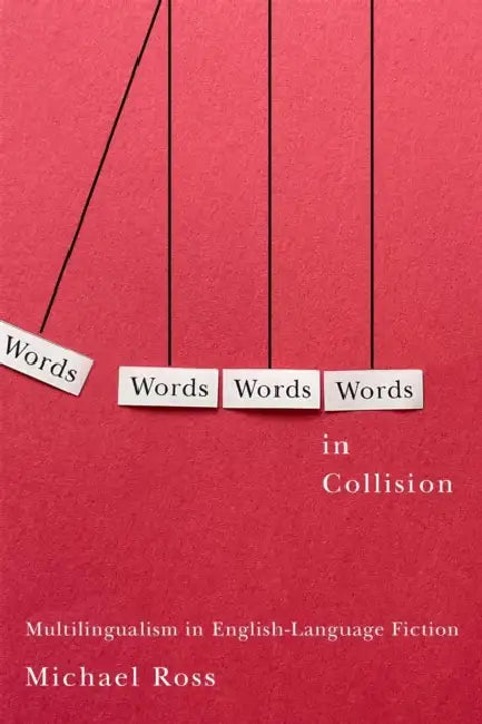 Words in Collision: Multilingualism in English-Language Fiction by Michael L. Ross