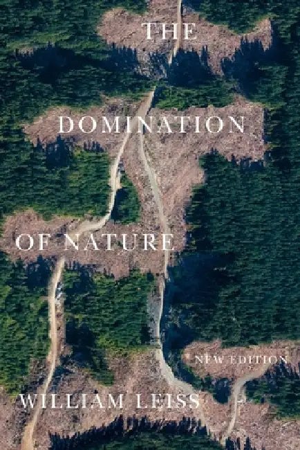 Domination of Nature: New Edition by William Leiss