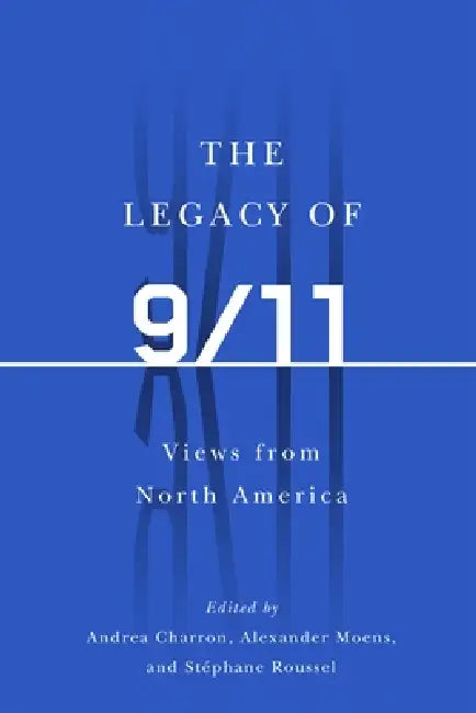 Legacy of 9/11: Views from North America by Andrea Charron