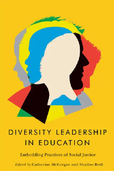 Diversity Leadership in Education: Embedding Practices of Social Justice by Catherine McGregor, Shailoo Bedi