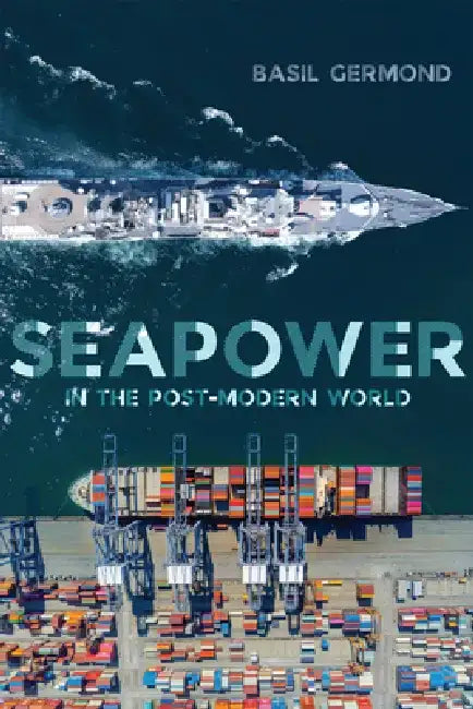 Seapower in the Post-Modern World by Basil Germond