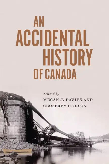 An Accidental History of Canada: Volume 64 by Megan J. Davies, Geoffrey L. Hudson