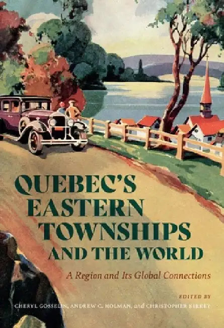 Quebec’s Eastern Townships and the World by Cheryl Gosselin