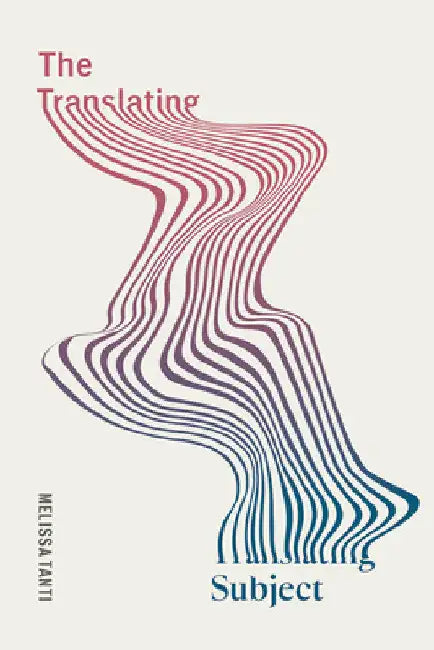 The Translating Subject by Melissa Tanti