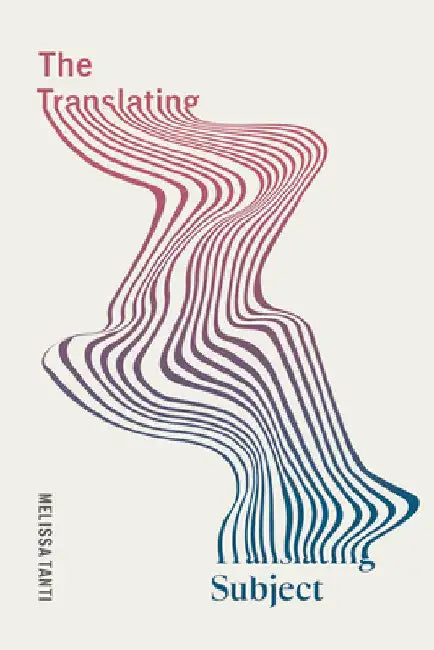 The Translating Subject by Melissa Tanti