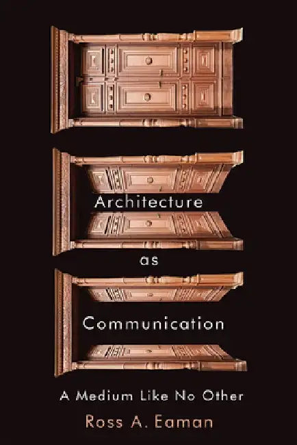 Architecture as Communication by Ross A. Eaman