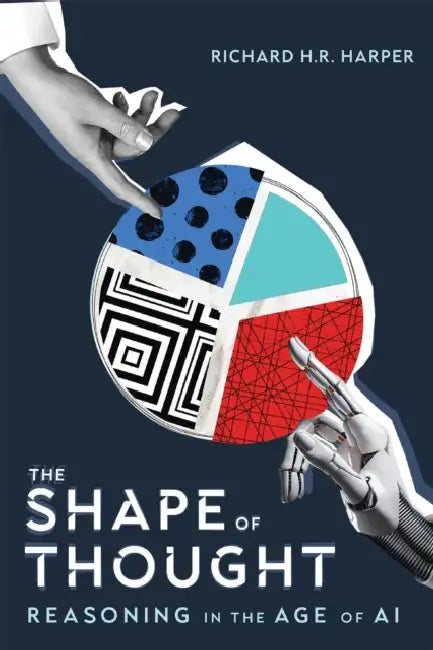 The Shape of Thought: Reasoning in the Age of AI by Richard H. R. Harper
