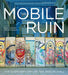 The Mobile Ruin: The Everyday Life of the Berlin Wall by Blake Fitzpatrick, VID Ingelevics