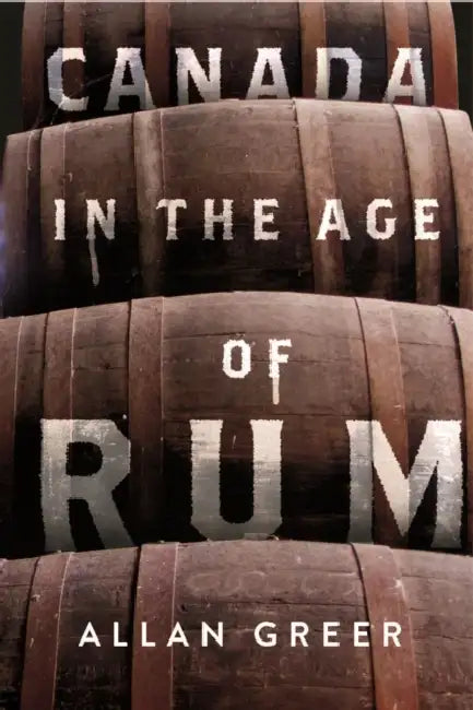 Canada in the Age of Rum by Allan Greer