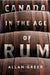 Canada in the Age of Rum by Allan Greer