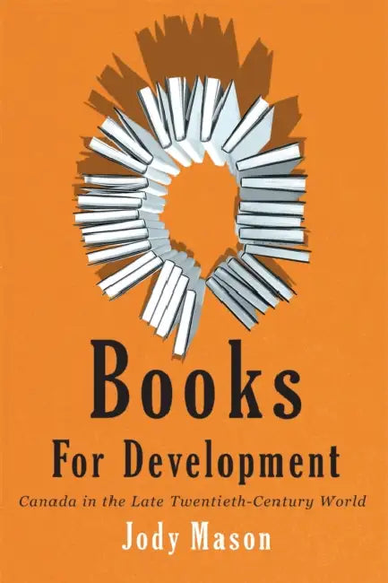 Books for Development: Canada in the Late Twentieth-Century World by Jody Mason