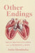 Other Endings: Organ Transplantation and the Burdens of Hope by Anita Slominska