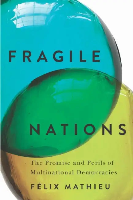 Fragile Nations: The Promise and Perils of Multinational Democracies by Félix Mathieu