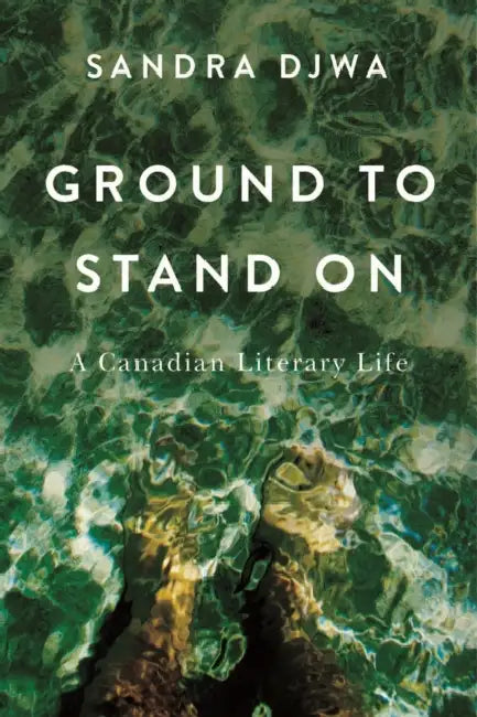 Ground to Stand on: A Canadian Literary Life by Sandra Djwa