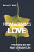 Reimagining Love: Philosophy and the Heart of Modern Life by Richard J. White