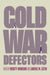 Cold War Defectors by Kristy Ironside, Lorenz Lüthi