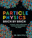 Particle Physics Brick by Brick: Atomic and Subatomic Physics Explained... in Lego by Ben Still