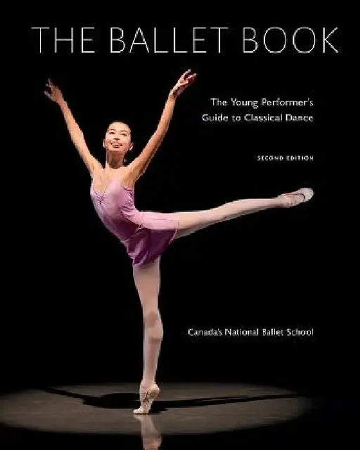 The Ballet Book: The Young Performer's Guide to Classical Dance by Deborah Bowes