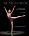 The Ballet Book: The Young Performer's Guide to Classical Dance by Deborah Bowes