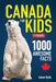 Canadian Geographic Canada for Kids: 1000 Awesome Facts by Aaron Kylie