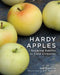 Hardy Apples: Growing Apples in Cold Climates by Bob Osborne