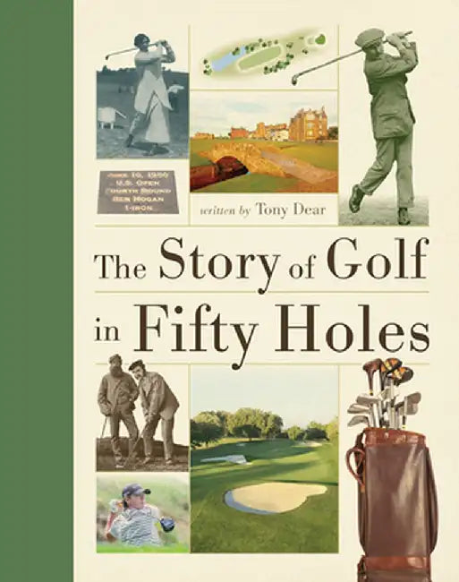 The Story of Golf in Fifty Holes by Tony Dear