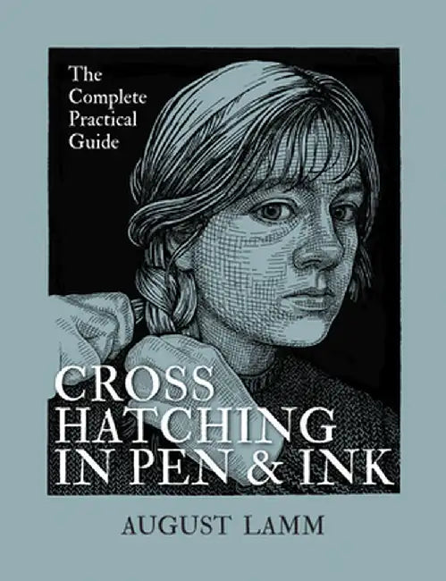Crosshatching in Pen and Ink: The Complete Practical Guide by August Lamm