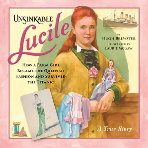 Unsinkable Lucile: How a Farm Girl Became the Queen of Fashion and Survived the Titanic by Hugh Brewster