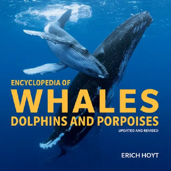 Encyclopedia of Whales, Dolphins and Porpoises by Erich Hoyt