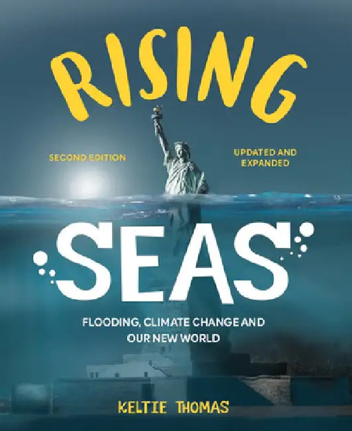 Rising Seas: Flooding, Climate Change and Our New World by Keltie Thomas