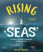 Rising Seas: Flooding, Climate Change and Our New World by Keltie Thomas